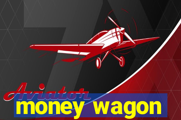 money wagon