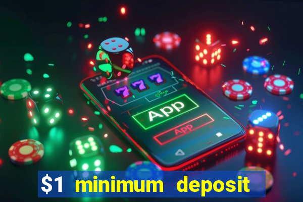 $1 minimum deposit online casino