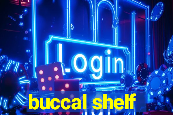 buccal shelf