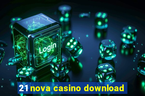 21 nova casino download