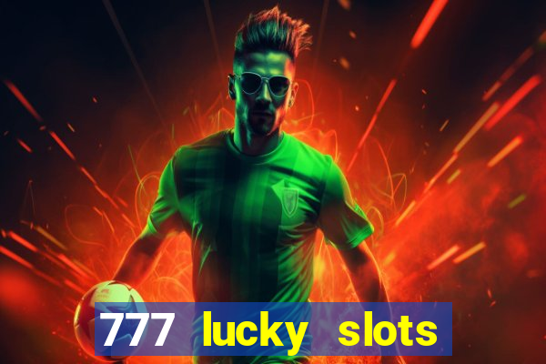 777 lucky slots online casino