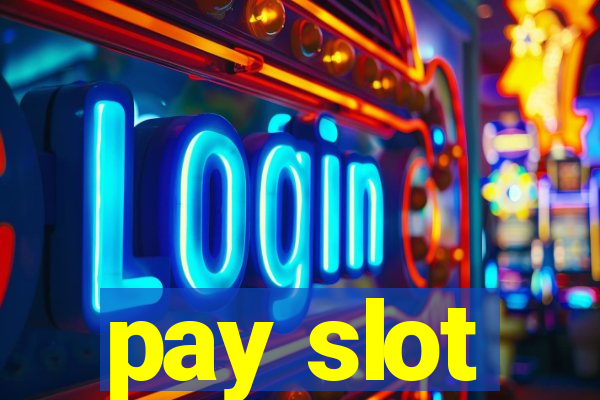 pay slot