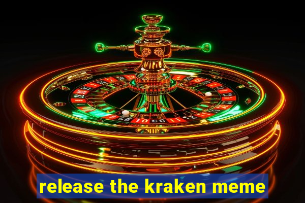 release the kraken meme