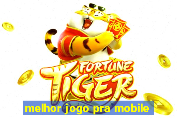 melhor jogo pra mobile