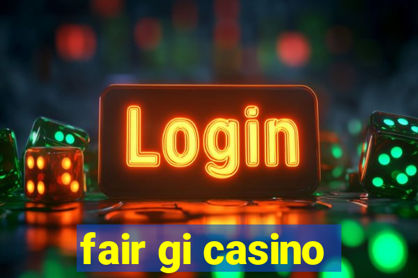 fair gi casino