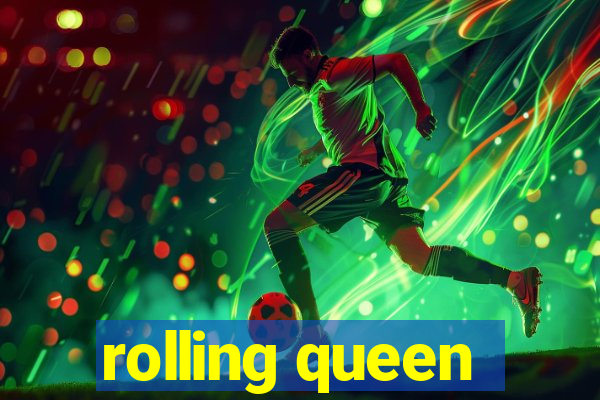 rolling queen