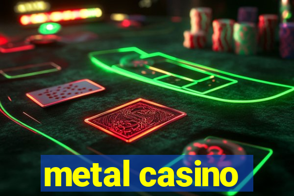 metal casino