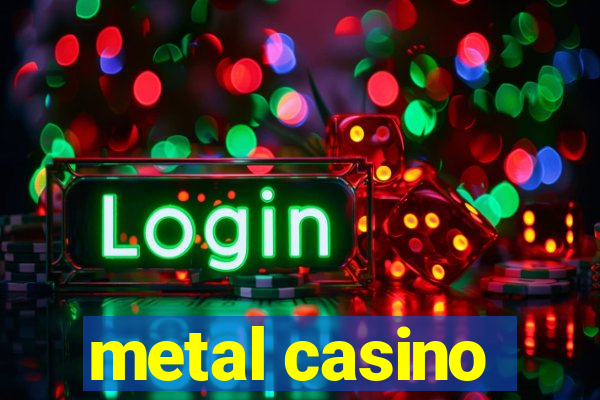 metal casino