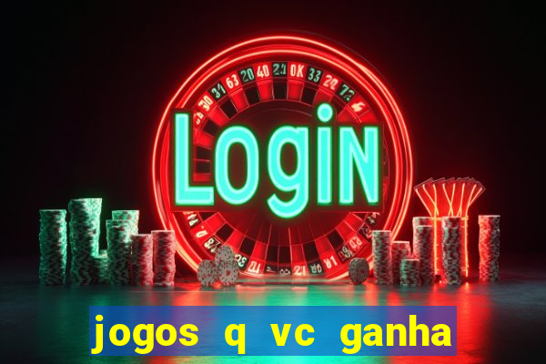 jogos q vc ganha dinheiro de verdade