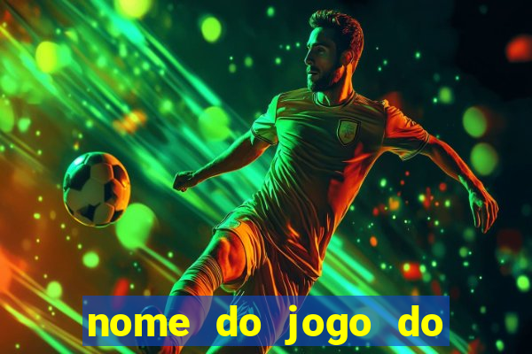 nome do jogo do tigre que ganha dinheiro