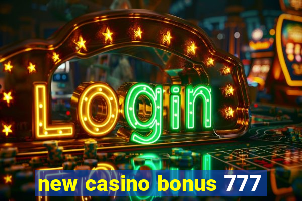 new casino bonus 777