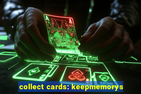 collect cards: keepmemorys