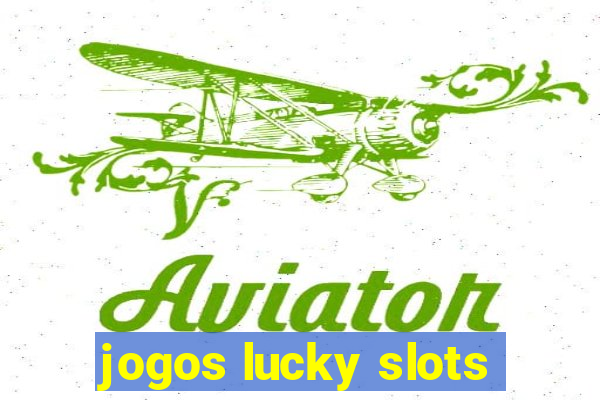 jogos lucky slots