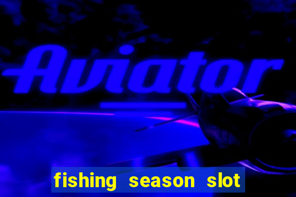 fishing season slot free play