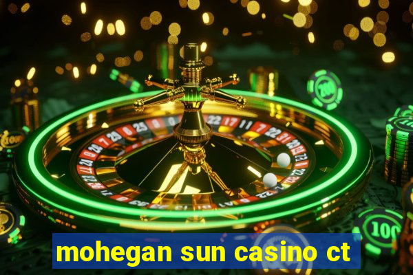 mohegan sun casino ct