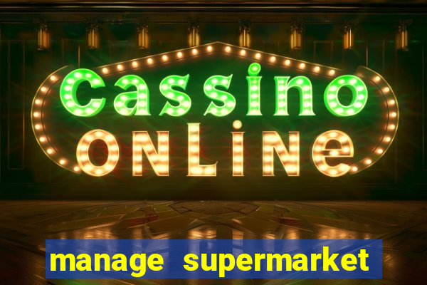 manage supermarket simulator mod apk (unlimited money and energy)