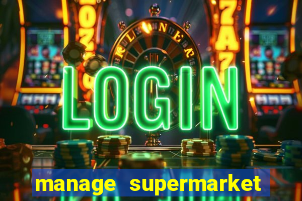 manage supermarket simulator mod apk (unlimited money and energy)