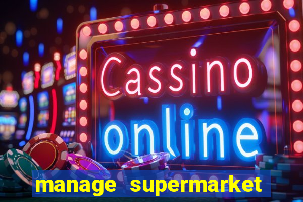 manage supermarket simulator mod apk (unlimited money and energy)