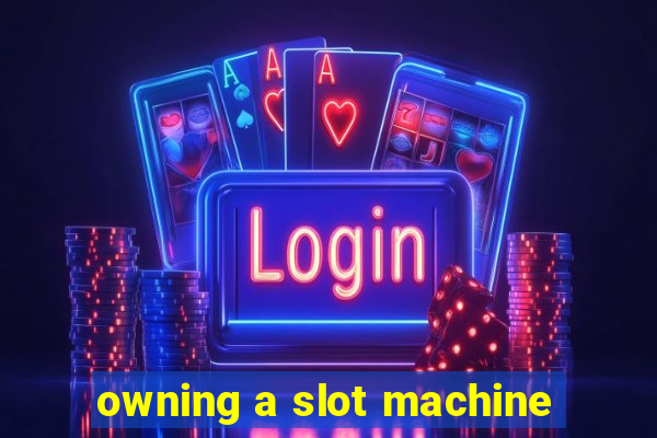 owning a slot machine