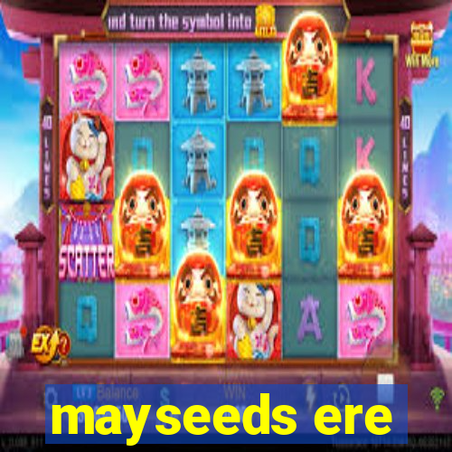 mayseeds ere