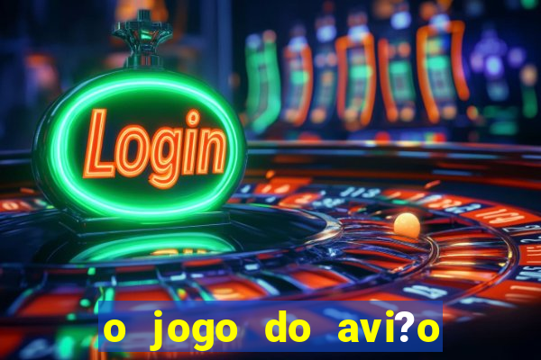 o jogo do avi?o que ganha dinheiro