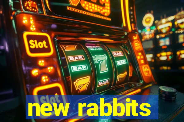 new rabbits