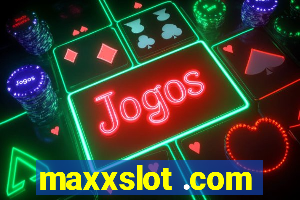 maxxslot .com