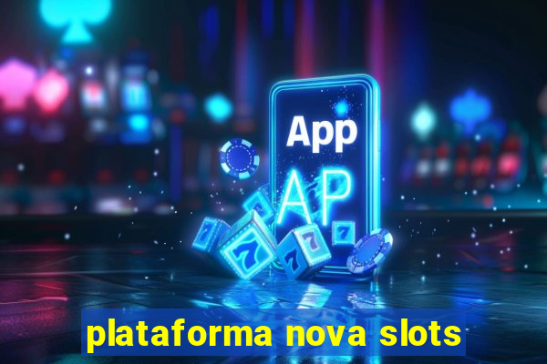 plataforma nova slots