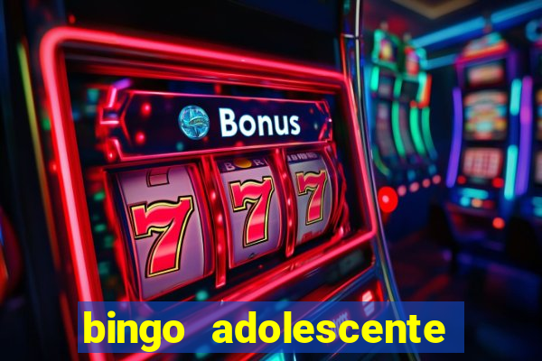 bingo adolescente já fez as coisas abaixo?