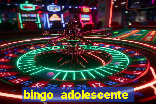 bingo adolescente já fez as coisas abaixo?