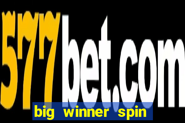 big winner spin and win cash