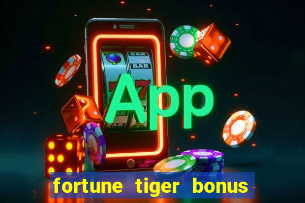 fortune tiger bonus sem deposito