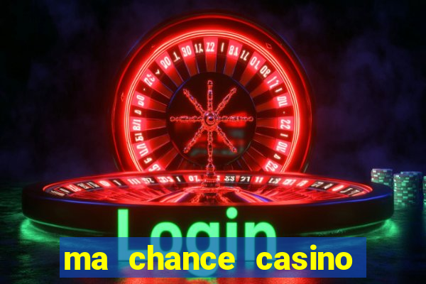 ma chance casino 10 €