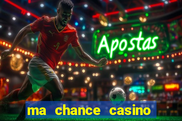 ma chance casino 10 €