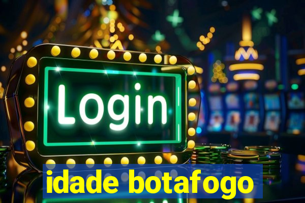 idade botafogo