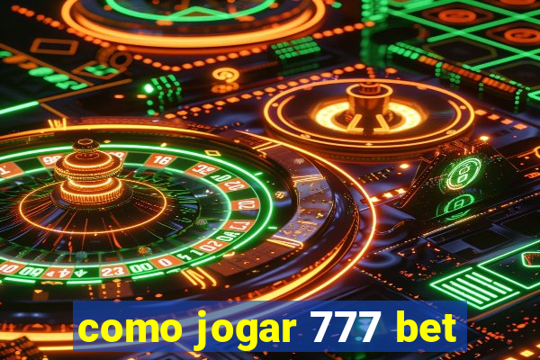 como jogar 777 bet