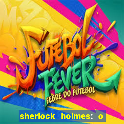 sherlock holmes: o jogo de sombras torrent