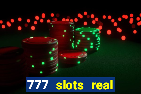 777 slots real casino online