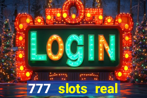 777 slots real casino online