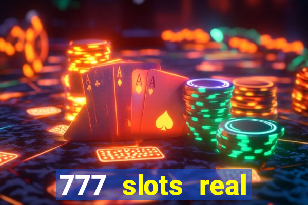 777 slots real casino online