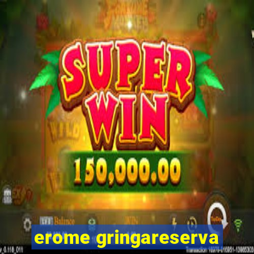 erome gringareserva