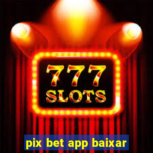 pix bet app baixar