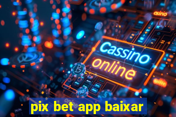 pix bet app baixar