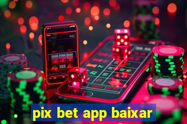 pix bet app baixar