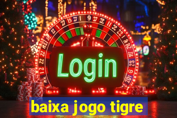 baixa jogo tigre