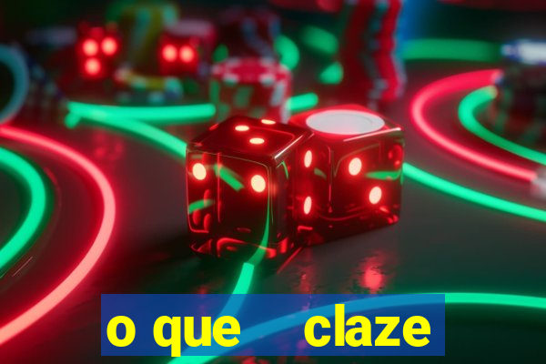 o que    claze