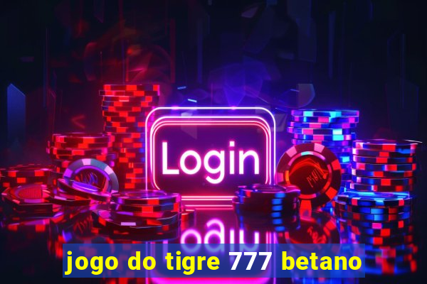 jogo do tigre 777 betano