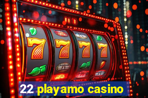 22 playamo casino