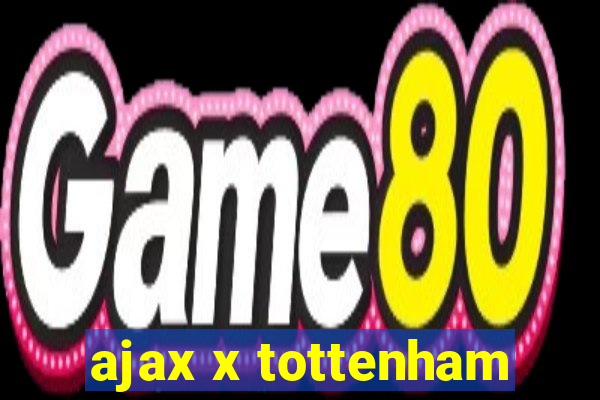 ajax x tottenham