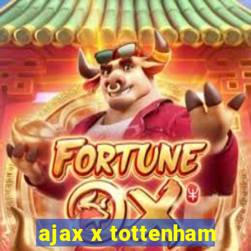 ajax x tottenham